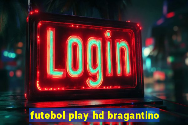 futebol play hd bragantino